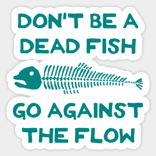 Don't Be A Dead Fish - Go Against The Flow (v18) Sticker